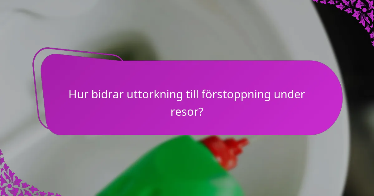 Hur bidrar uttorkning till förstoppning under resor?