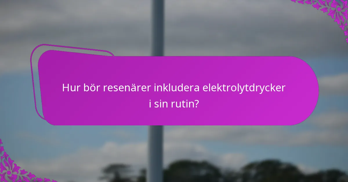Hur bör resenärer inkludera elektrolytdrycker i sin rutin?