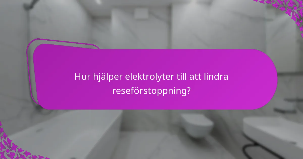 Hur hjälper elektrolyter till att lindra reseförstoppning?