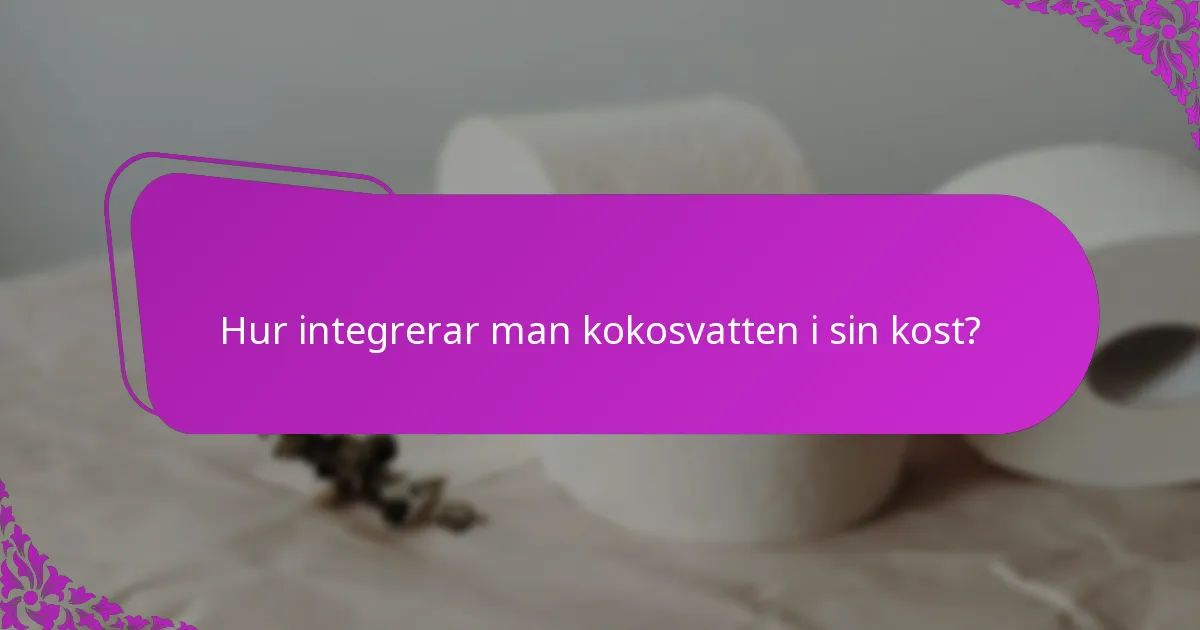 Hur integrerar man kokosvatten i sin kost?