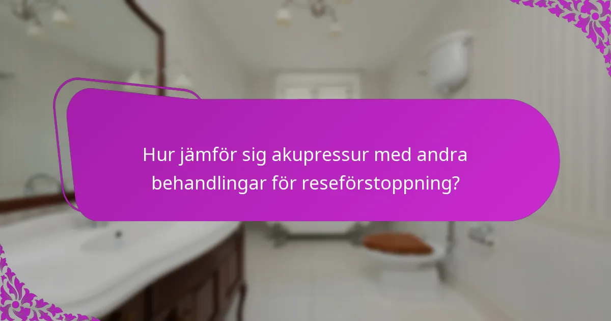 Hur jämför sig akupressur med andra behandlingar för reseförstoppning?