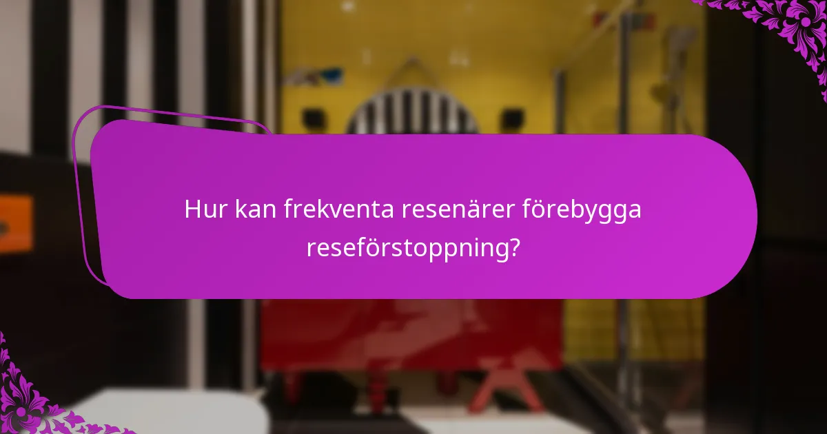 Hur kan frekventa resenärer förebygga reseförstoppning?