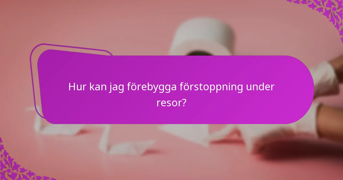 Hur kan jag förebygga förstoppning under resor?