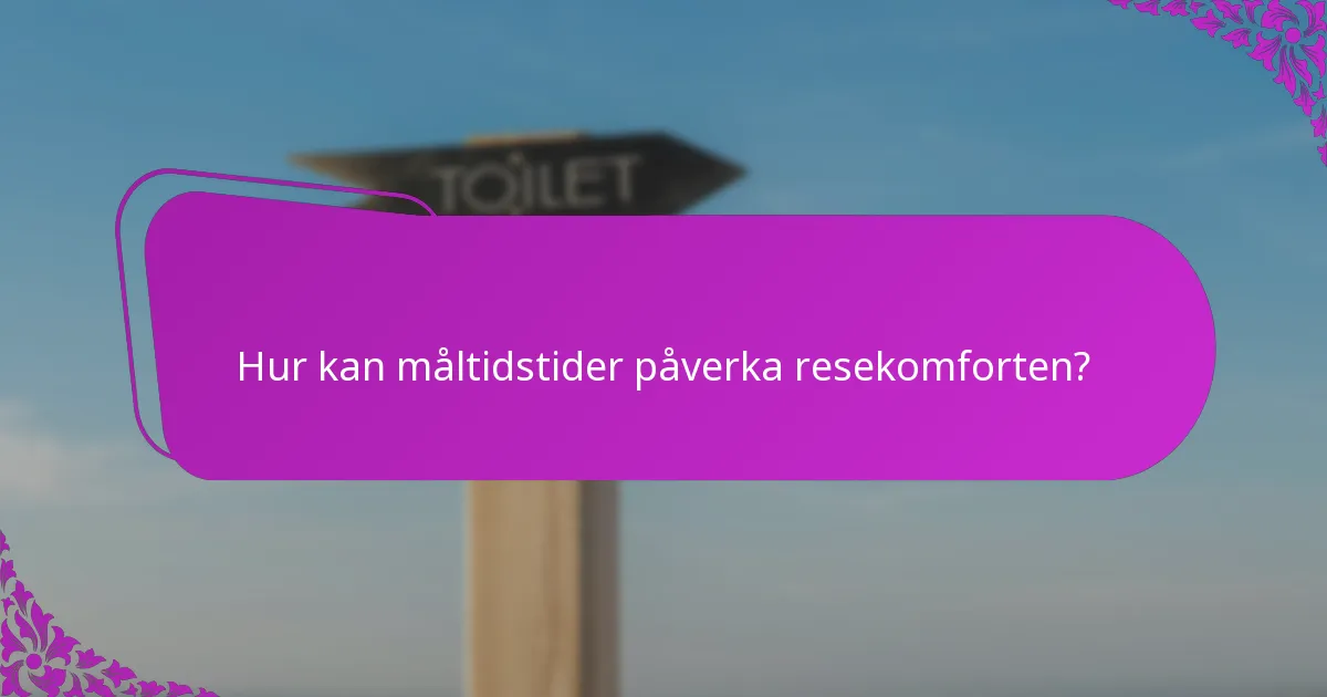 Hur kan måltidstider påverka resekomforten?