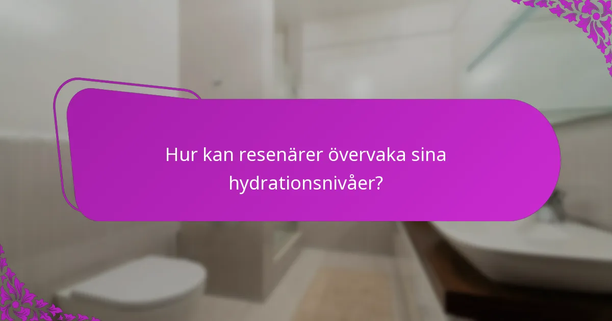 Hur kan resenärer övervaka sina hydrationsnivåer?