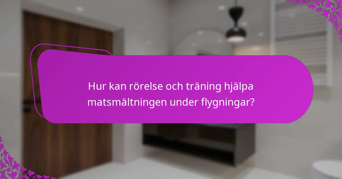 Hur kan rörelse och träning hjälpa matsmältningen under flygningar?