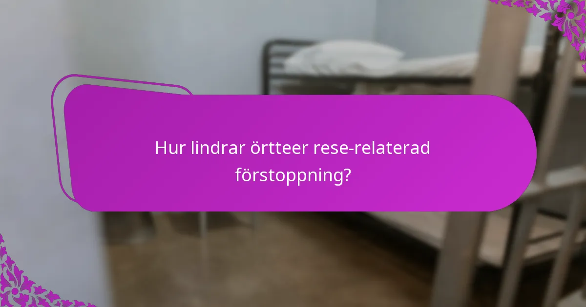 Hur lindrar örtteer rese-relaterad förstoppning?