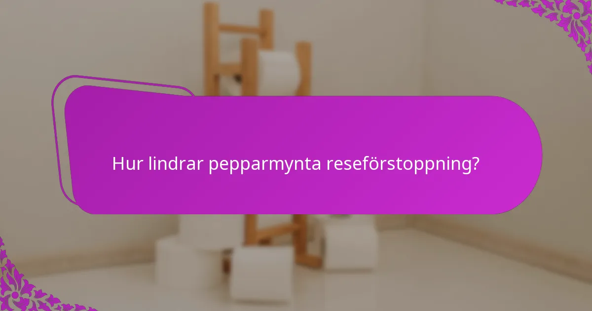 Hur lindrar pepparmynta reseförstoppning?
