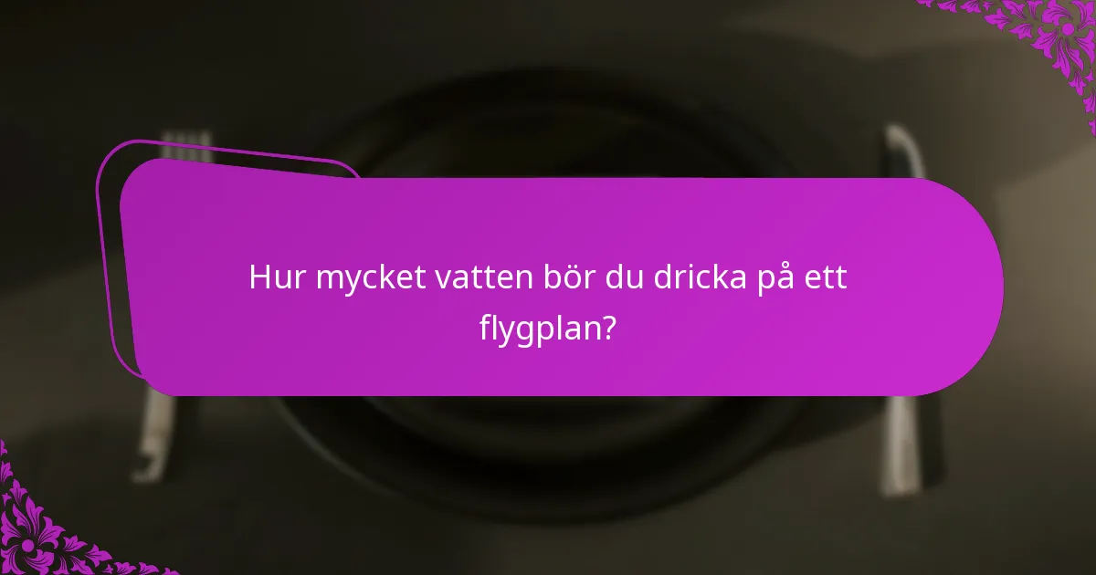 Hur mycket vatten bör du dricka på ett flygplan?