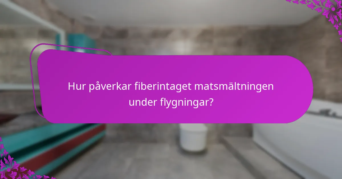 Hur påverkar fiberintaget matsmältningen under flygningar?