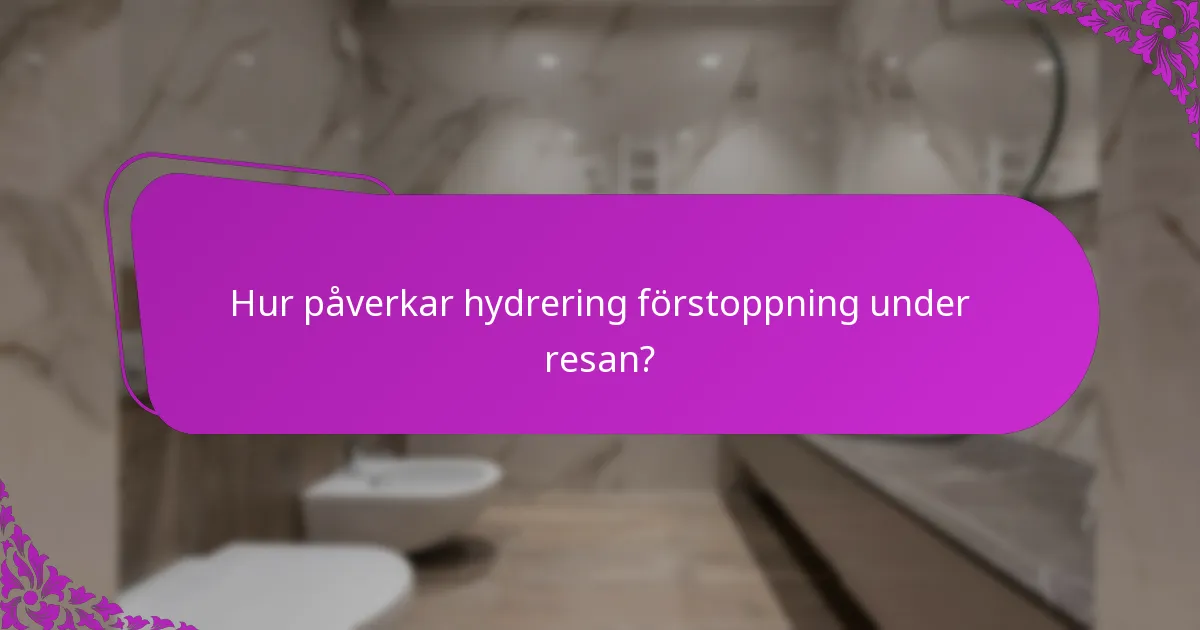 Hur påverkar hydrering förstoppning under resan?