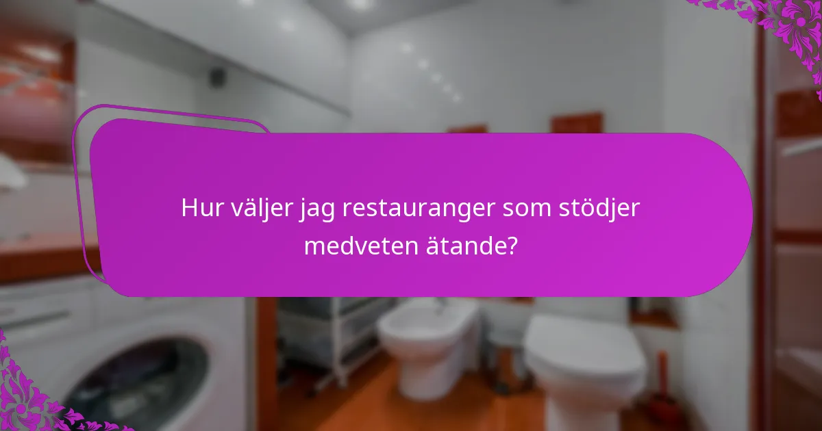 Hur väljer jag restauranger som stödjer medveten ätande?