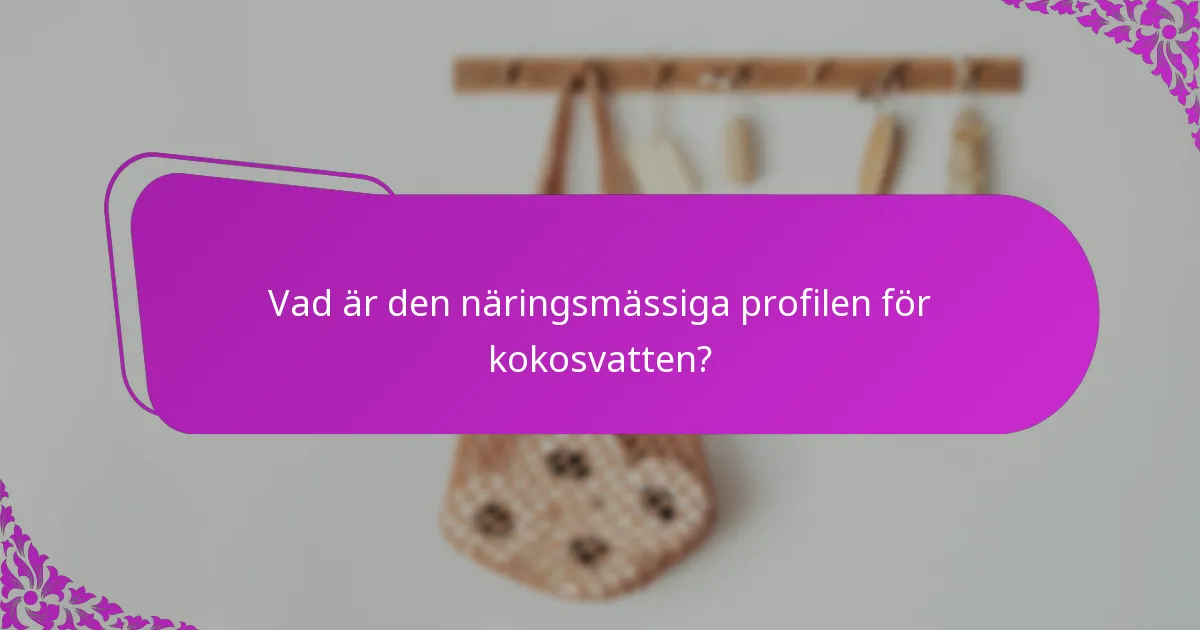 Vad är den näringsmässiga profilen för kokosvatten?