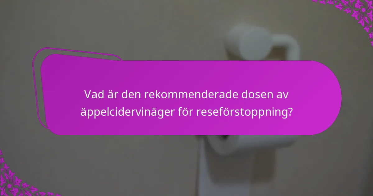 Vad är den rekommenderade dosen av äppelcidervinäger för reseförstoppning?