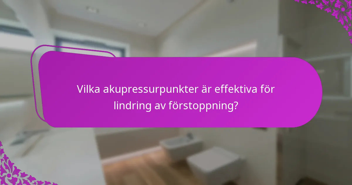 Vilka akupressurpunkter är effektiva för lindring av förstoppning?