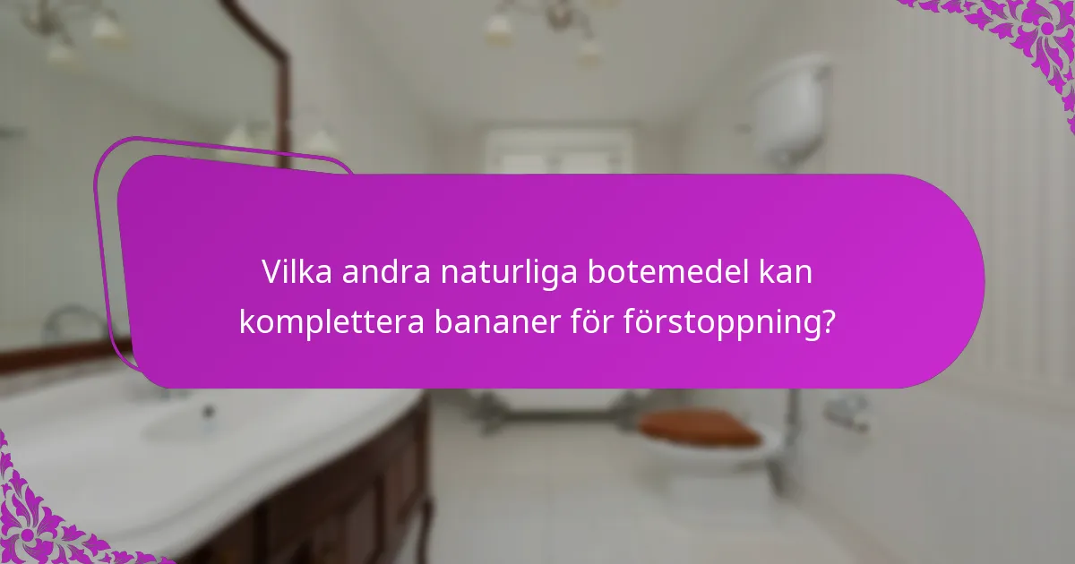 Vilka andra naturliga botemedel kan komplettera bananer för förstoppning?