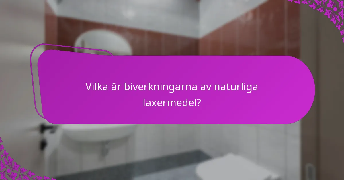 Vilka är biverkningarna av naturliga laxermedel?