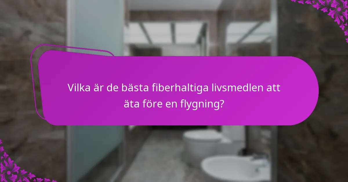 Vilka är de bästa fiberhaltiga livsmedlen att äta före en flygning?