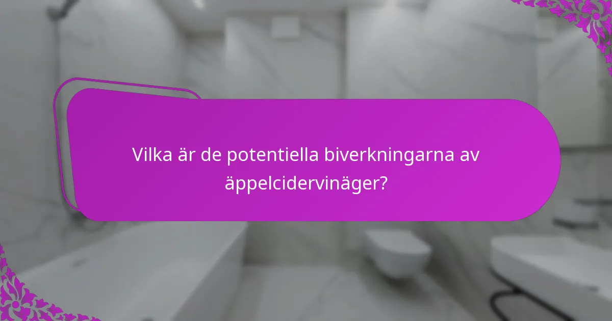 Vilka är de potentiella biverkningarna av äppelcidervinäger?
