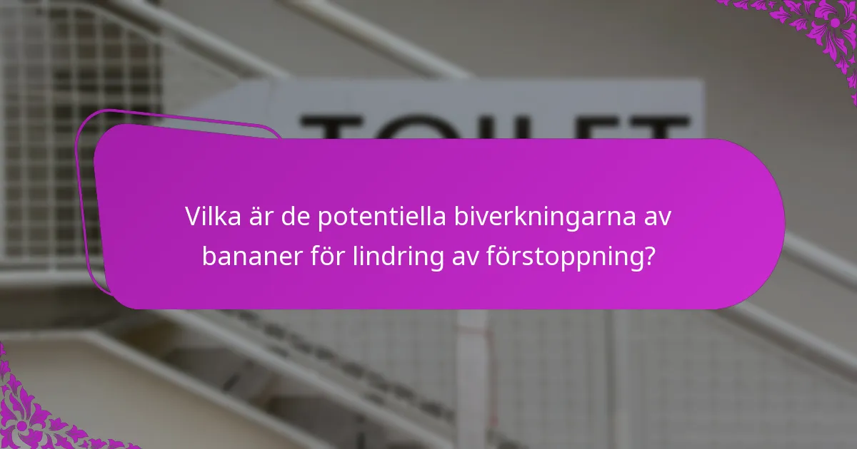 Vilka är de potentiella biverkningarna av bananer för lindring av förstoppning?
