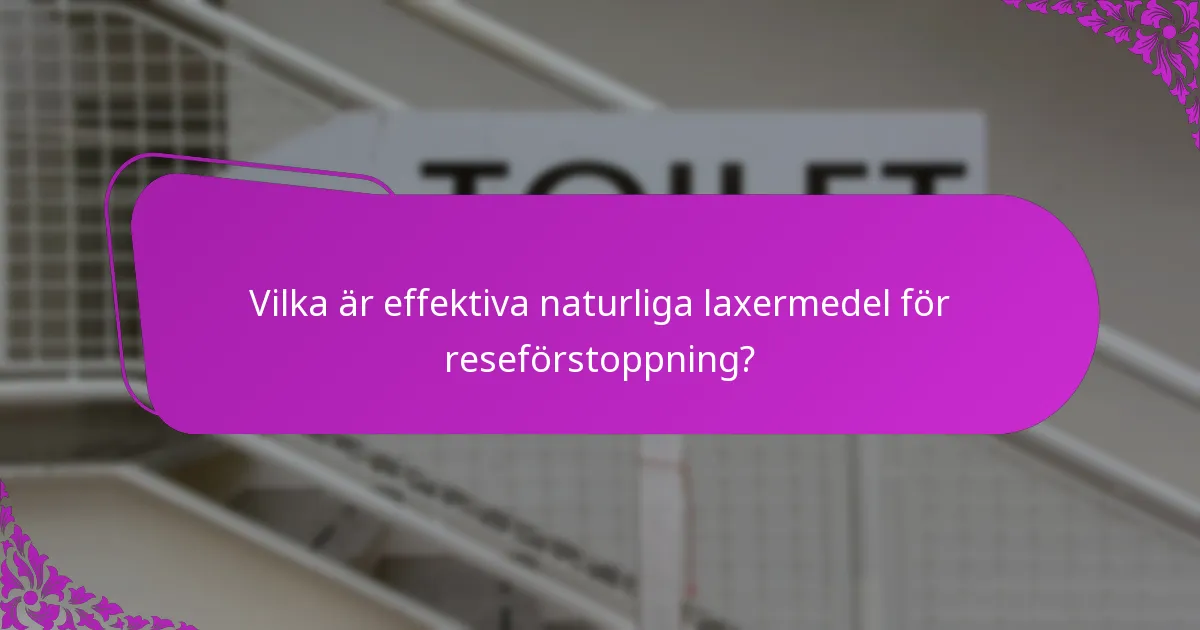 Vilka är effektiva naturliga laxermedel för reseförstoppning?