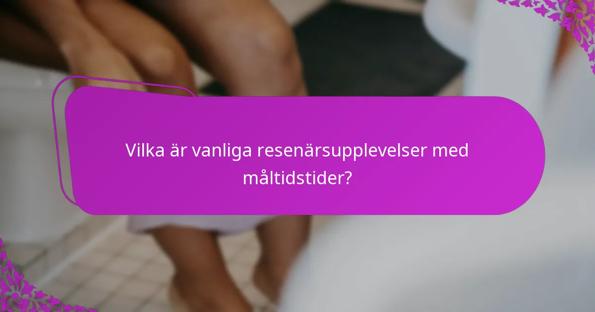 Vilka är vanliga resenärsupplevelser med måltidstider?