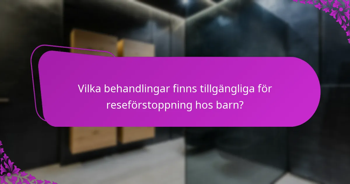 Vilka behandlingar finns tillgängliga för reseförstoppning hos barn?