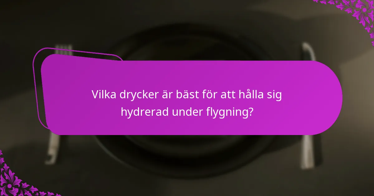 Vilka drycker är bäst för att hålla sig hydrerad under flygning?