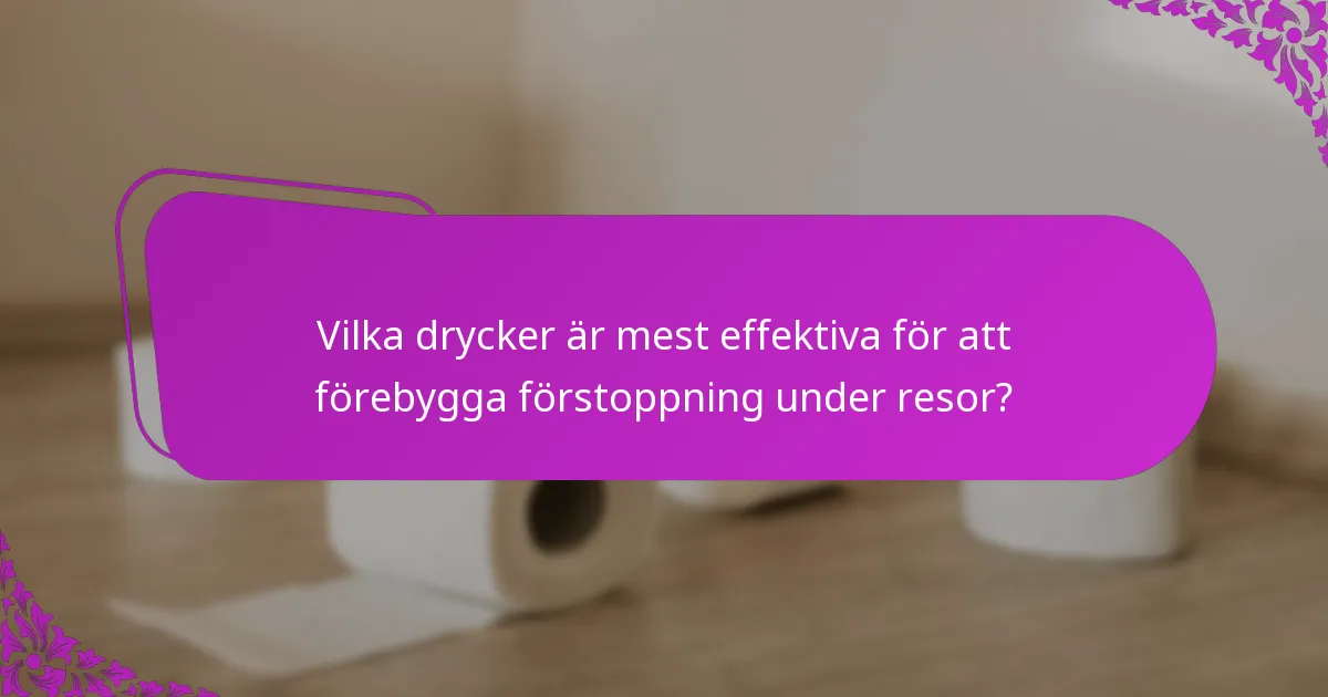 Vilka drycker är mest effektiva för att förebygga förstoppning under resor?