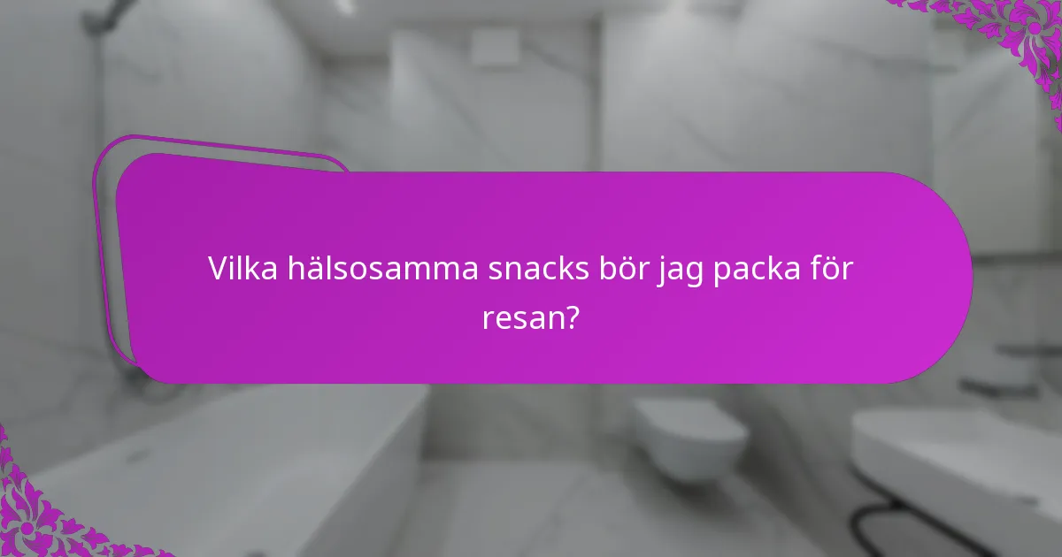 Vilka hälsosamma snacks bör jag packa för resan?