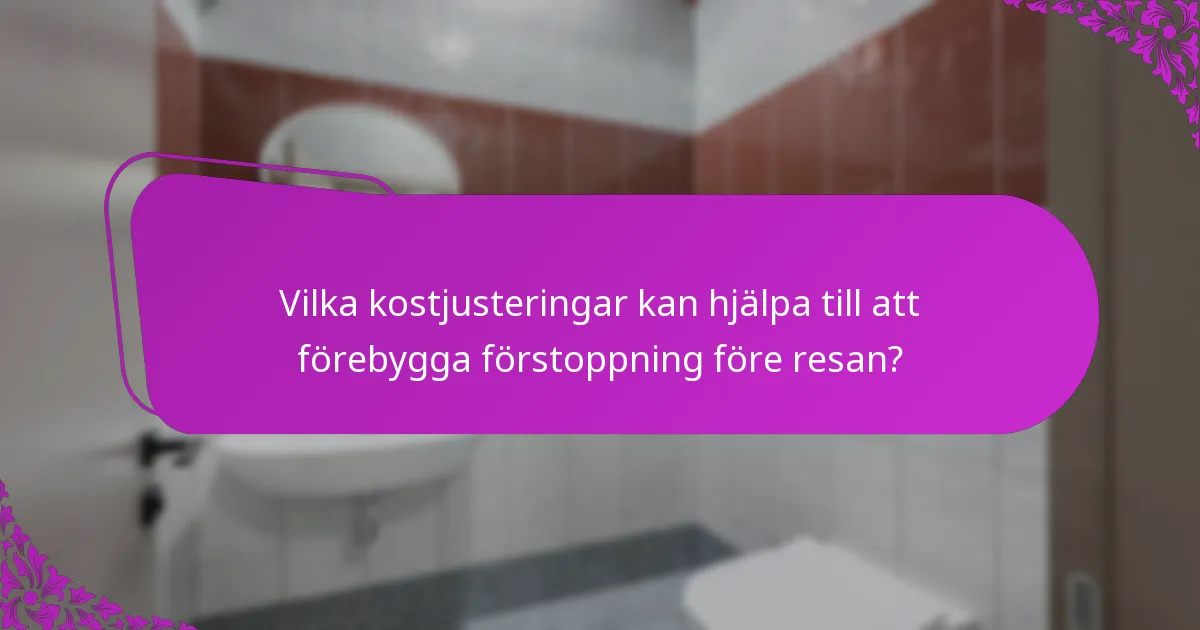 Vilka kostjusteringar kan hjälpa till att förebygga förstoppning före resan?