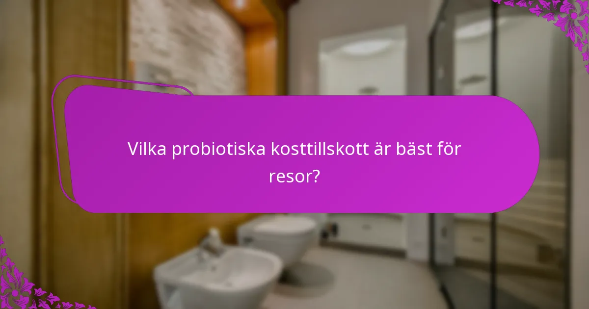 Vilka probiotiska kosttillskott är bäst för resor?