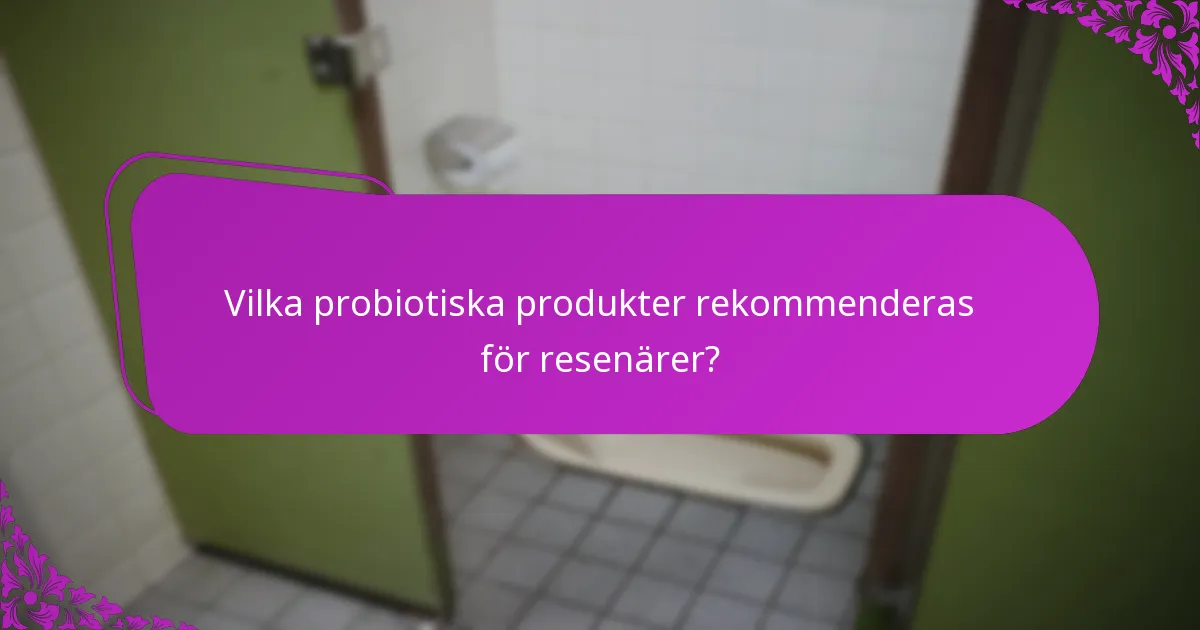 Vilka probiotiska produkter rekommenderas för resenärer?