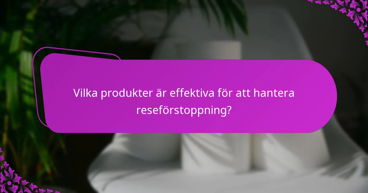 Vilka produkter är effektiva för att hantera reseförstoppning?