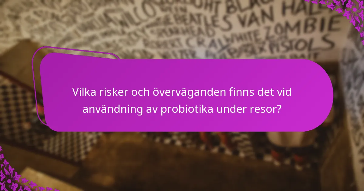Vilka risker och överväganden finns det vid användning av probiotika under resor?