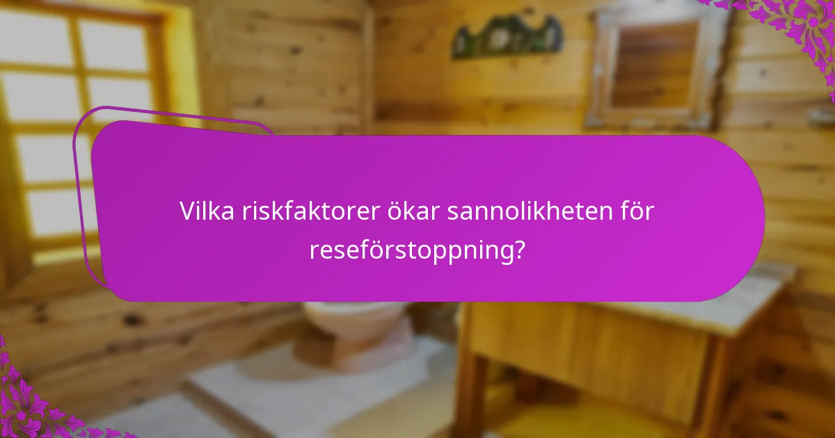 Vilka riskfaktorer ökar sannolikheten för reseförstoppning?