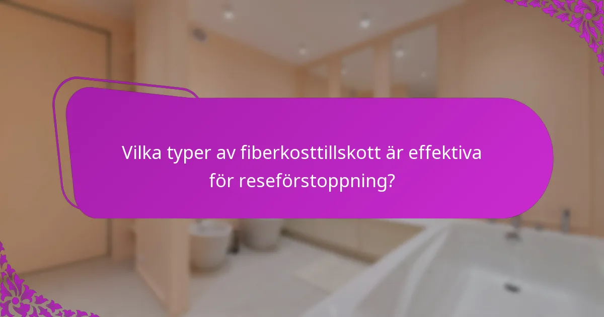 Vilka typer av fiberkosttillskott är effektiva för reseförstoppning?