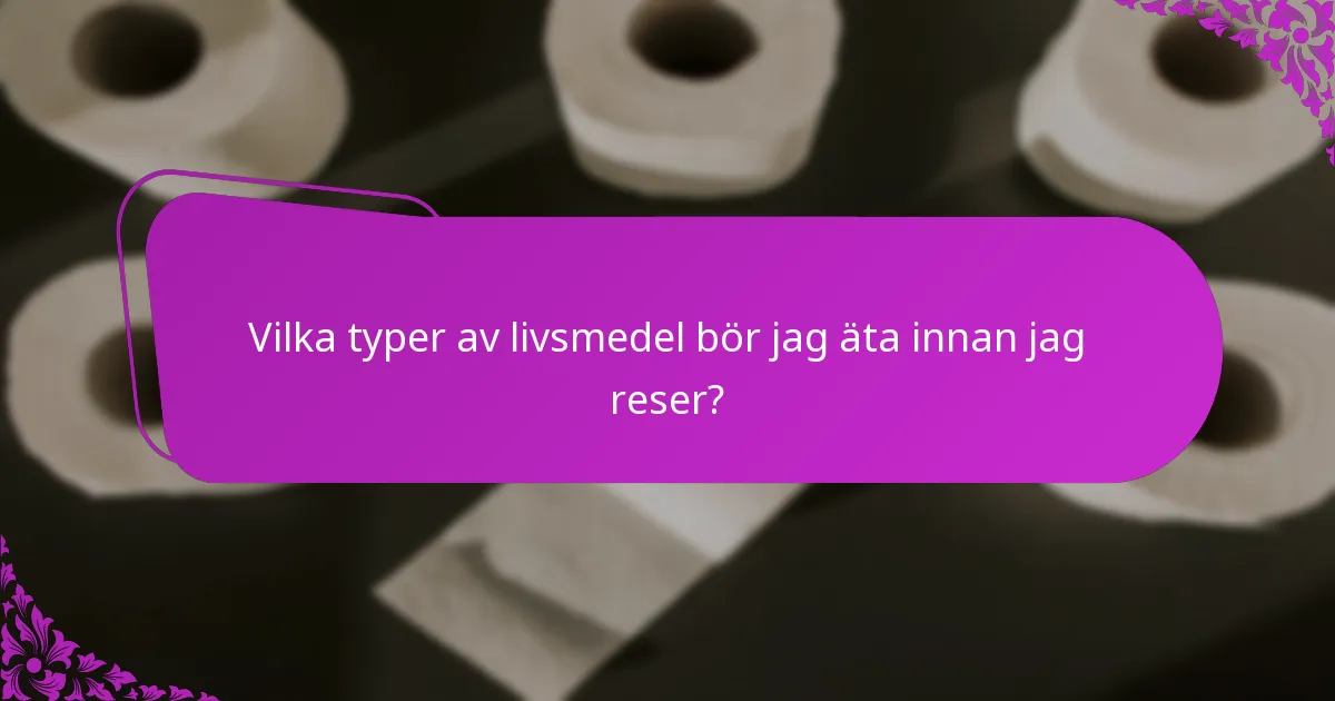 Vilka typer av livsmedel bör jag äta innan jag reser?