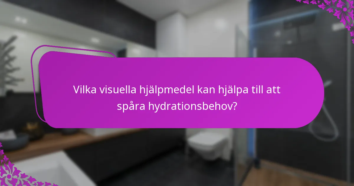 Vilka visuella hjälpmedel kan hjälpa till att spåra hydrationsbehov?